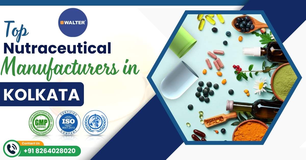 Top GMP & FSSAI-Certified Nutraceutical Manufacturers in Kolkata | Walter Healthcare