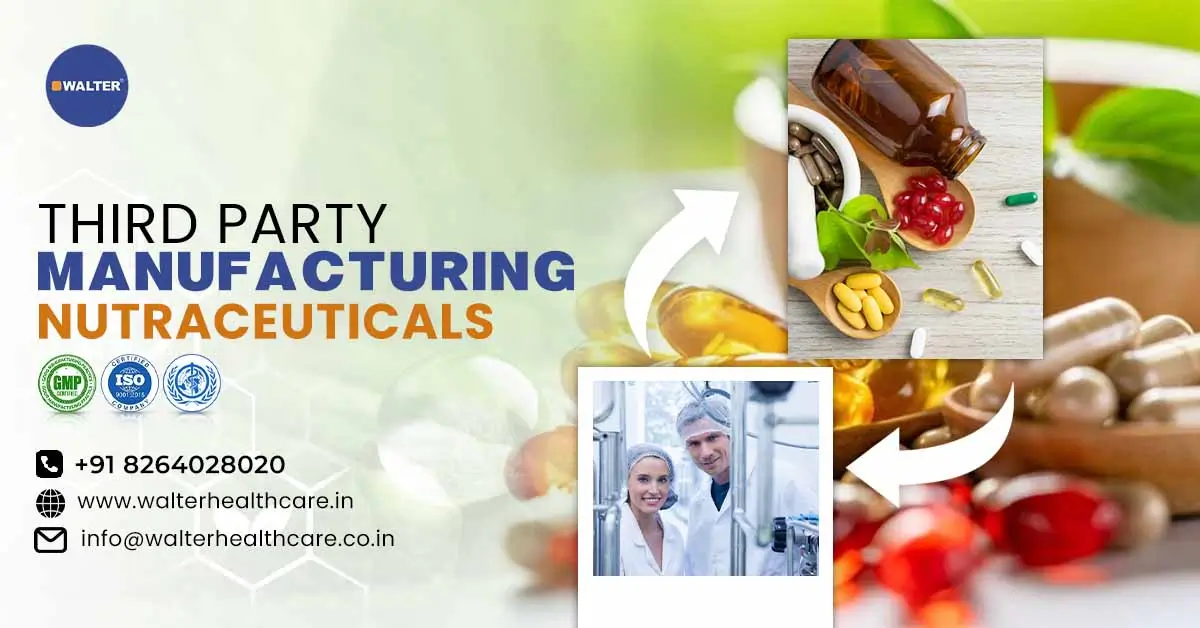 Top Reasons to Choose Walter Healthcare for Third-Party Nutraceutical Manufacturing in India | Walter Healthcare